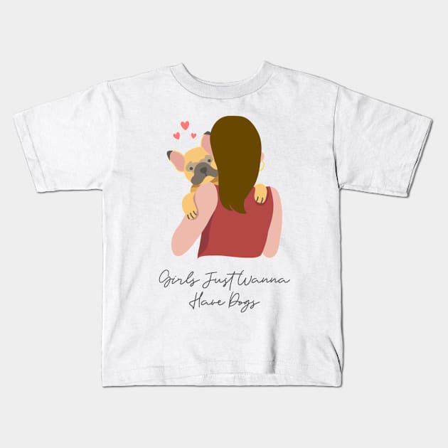 Girls Just Wanna Have Dogs Kids T-Shirt by Merchmatics